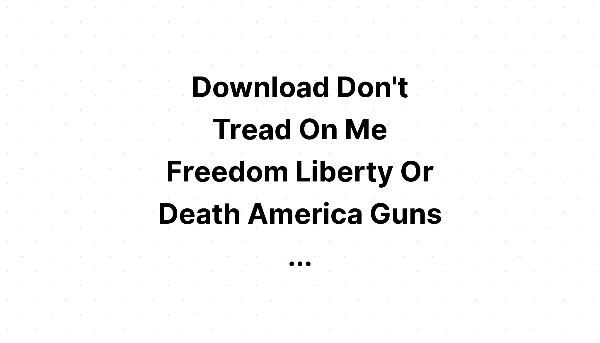 Download Dont Tread On Me Liberty Or Death?? SVG File